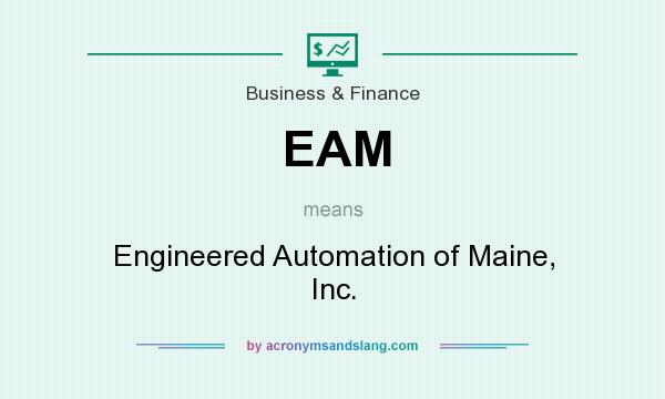 What does EAM mean? It stands for Engineered Automation of Maine, Inc.