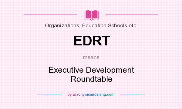 What does EDRT mean? It stands for Executive Development Roundtable
