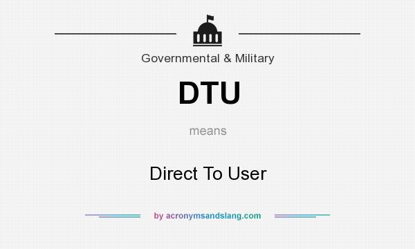 What does DTU mean? It stands for Direct To User