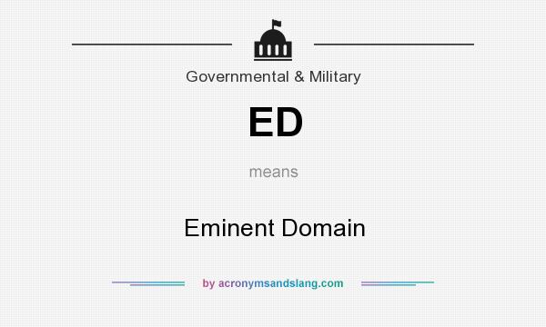 What does ED mean? It stands for Eminent Domain