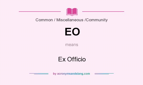 What does EO mean? It stands for Ex Officio