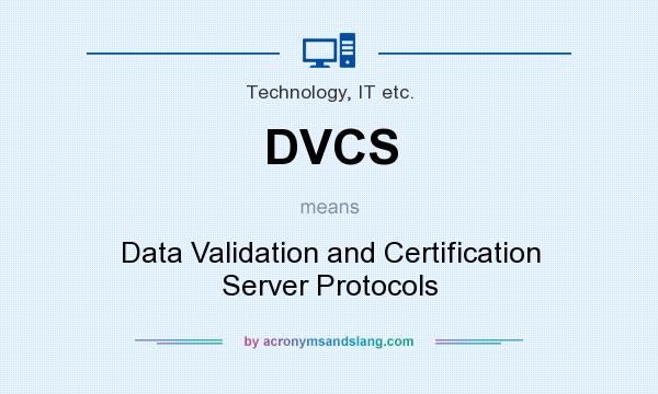What does DVCS mean? It stands for Data Validation and Certification Server Protocols