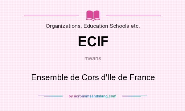 What does ECIF mean? It stands for Ensemble de Cors d`Ile de France
