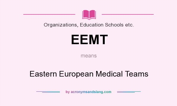 What does EEMT mean? It stands for Eastern European Medical Teams