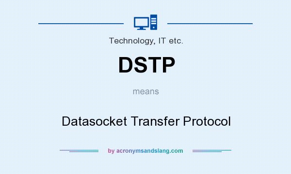 What does DSTP mean? It stands for Datasocket Transfer Protocol
