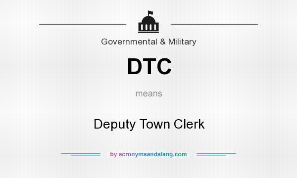 What does DTC mean? It stands for Deputy Town Clerk