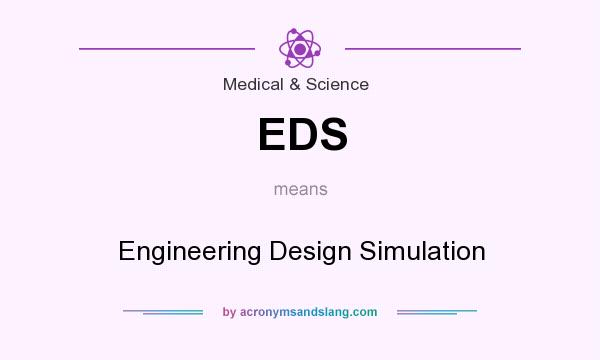 What does EDS mean? It stands for Engineering Design Simulation