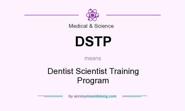 What does DSTP mean? It stands for Dentist Scientist Training Program