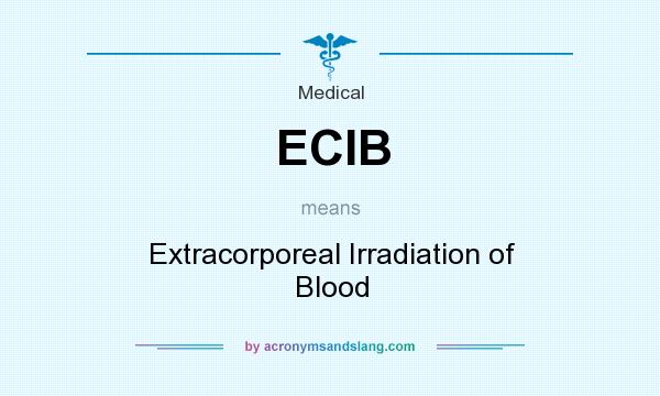 What does ECIB mean? It stands for Extracorporeal Irradiation of Blood