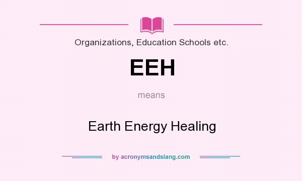What does EEH mean? It stands for Earth Energy Healing