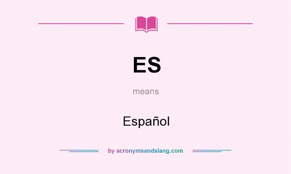 What does ES mean? It stands for Español