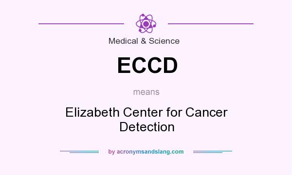 What does ECCD mean? It stands for Elizabeth Center for Cancer Detection