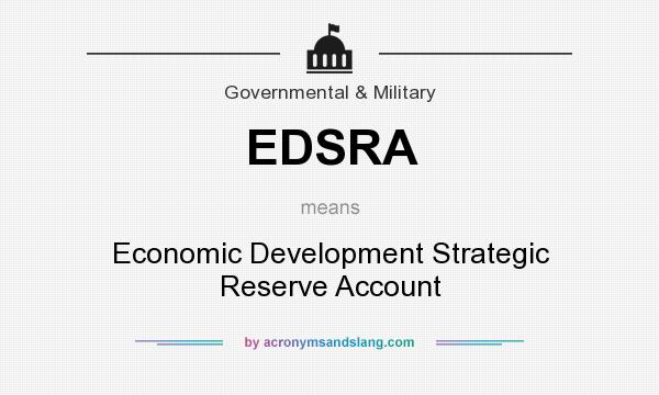 What does EDSRA mean? It stands for Economic Development Strategic Reserve Account