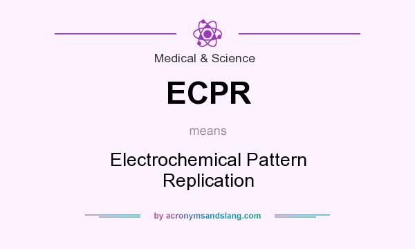 What does ECPR mean? It stands for Electrochemical Pattern Replication