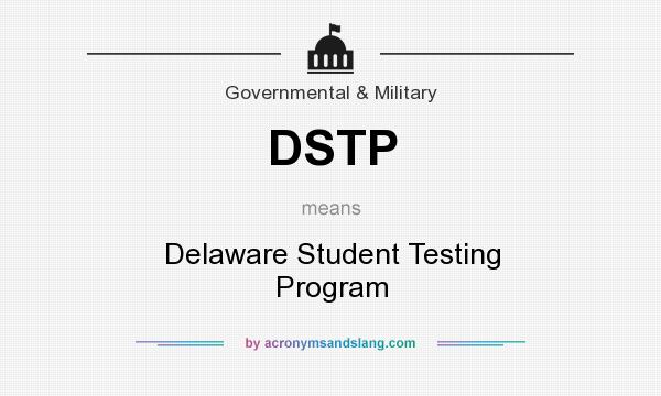 What does DSTP mean? It stands for Delaware Student Testing Program