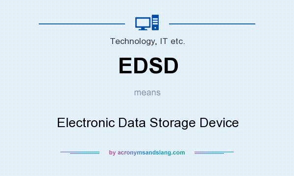 What does EDSD mean? It stands for Electronic Data Storage Device