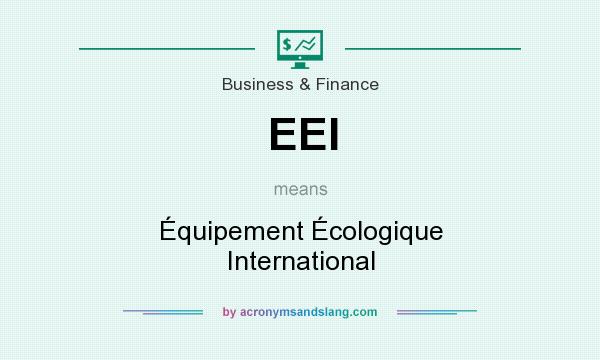 What does EEI mean? It stands for Équipement Écologique International