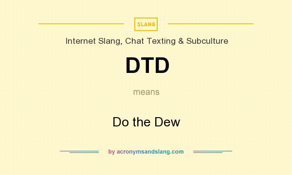What does DTD mean? It stands for Do the Dew