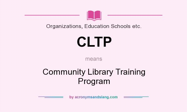 What does CLTP mean? It stands for Community Library Training Program
