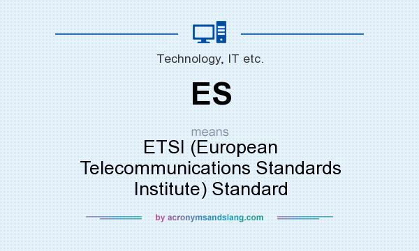 What does ES mean? It stands for ETSI (European Telecommunications Standards Institute) Standard