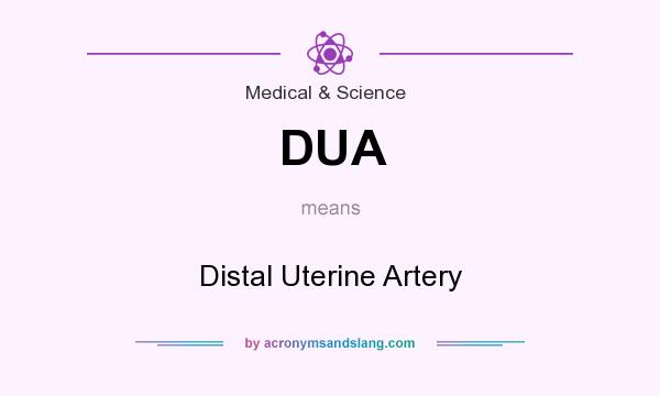 What does DUA mean? It stands for Distal Uterine Artery