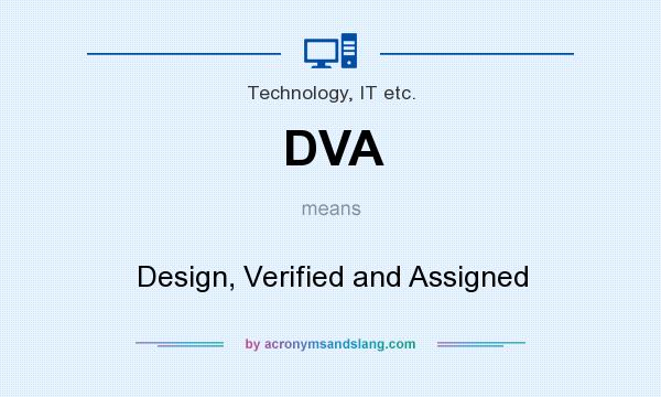 What does DVA mean? It stands for Design, Verified and Assigned