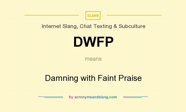 What does DWFP mean? It stands for Damning with Faint Praise