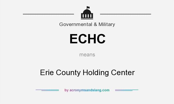 What does ECHC mean? It stands for Erie County Holding Center