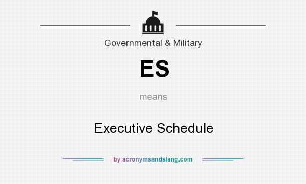 What does ES mean? It stands for Executive Schedule