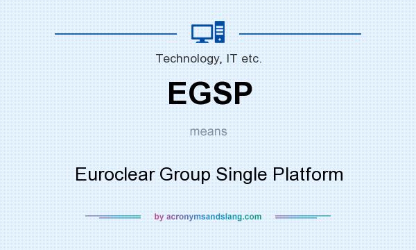 What does EGSP mean? It stands for Euroclear Group Single Platform