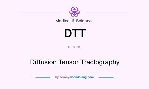 What does DTT mean? It stands for Diffusion Tensor Tractography