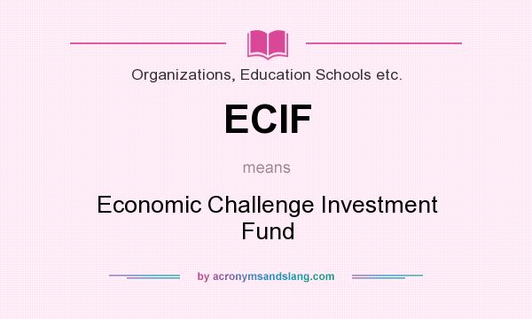 What does ECIF mean? It stands for Economic Challenge Investment Fund