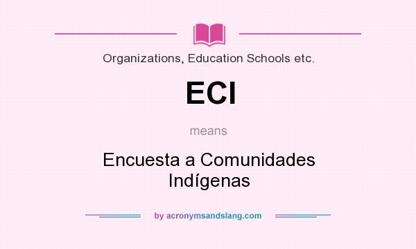 What does ECI mean? It stands for Encuesta a Comunidades Indígenas