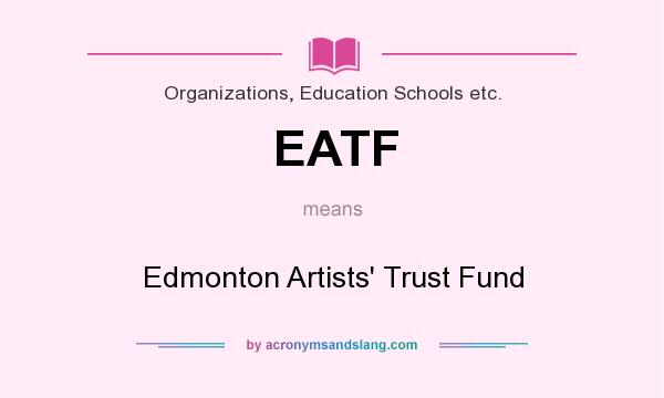 What does EATF mean? It stands for Edmonton Artists` Trust Fund