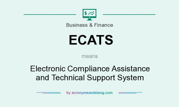 What does ECATS mean? It stands for Electronic Compliance Assistance and Technical Support System
