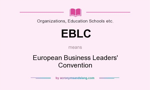 What does EBLC mean? It stands for European Business Leaders` Convention