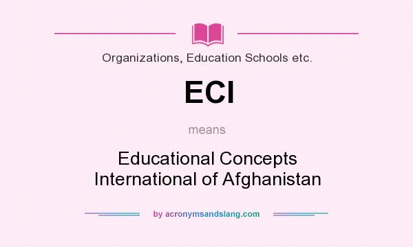 What does ECI mean? It stands for Educational Concepts International of Afghanistan