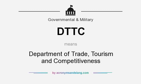 What does DTTC mean? It stands for Department of Trade, Tourism and Competitiveness
