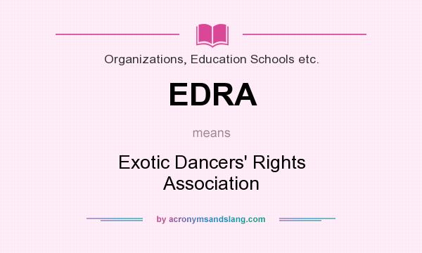 What does EDRA mean? It stands for Exotic Dancers` Rights Association
