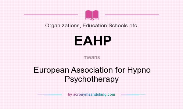 What does EAHP mean? It stands for European Association for Hypno Psychotherapy