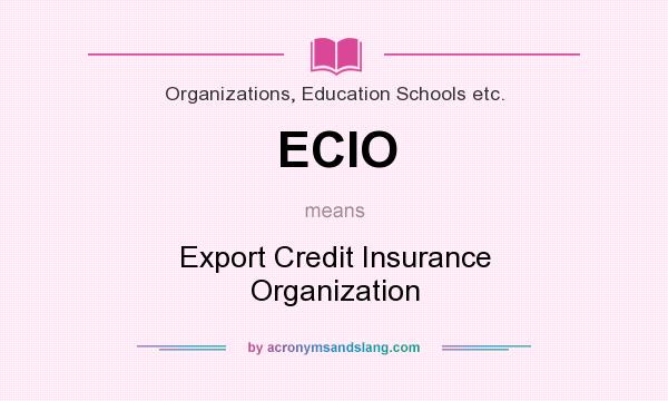 What does ECIO mean? It stands for Export Credit Insurance Organization