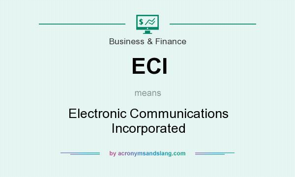 What does ECI mean? It stands for Electronic Communications Incorporated