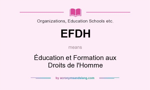 What does EFDH mean? It stands for Éducation et Formation aux Droits de l`Homme