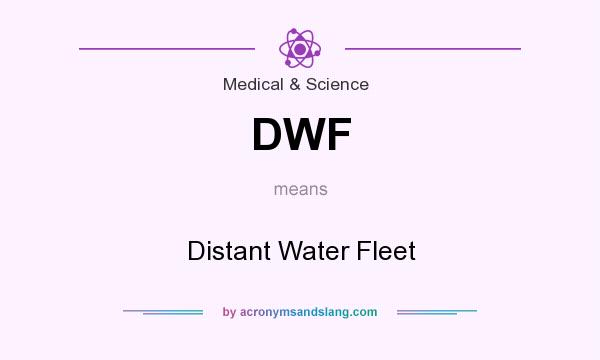 What does DWF mean? It stands for Distant Water Fleet