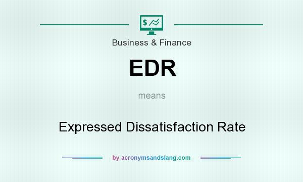 What does EDR mean? It stands for Expressed Dissatisfaction Rate