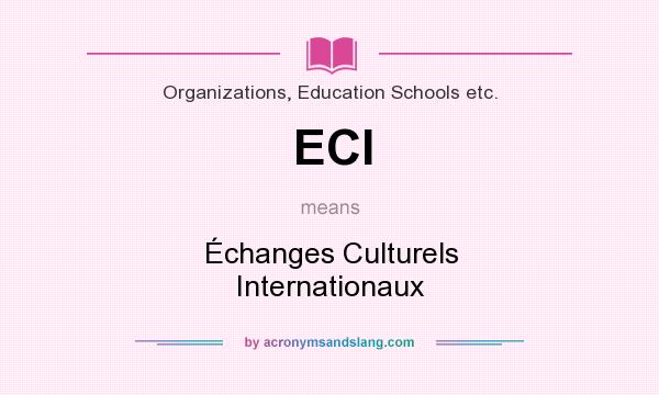 What does ECI mean? It stands for Échanges Culturels Internationaux