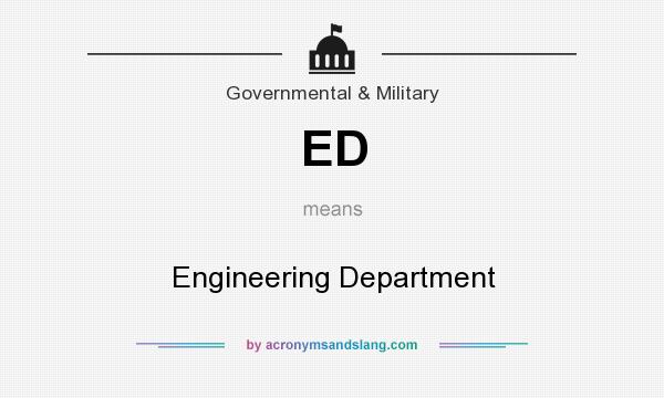 What does ED mean? It stands for Engineering Department