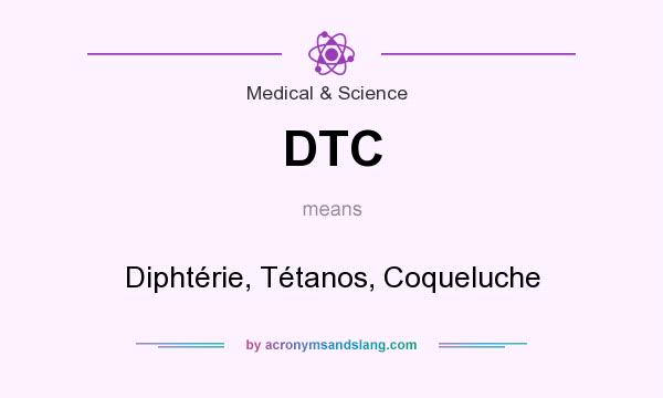 What does DTC mean? It stands for Diphtérie, Tétanos, Coqueluche