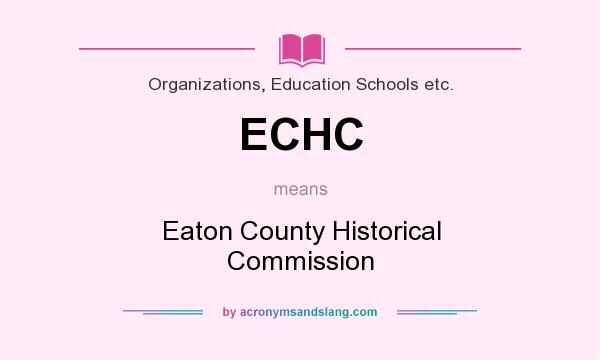 What does ECHC mean? It stands for Eaton County Historical Commission