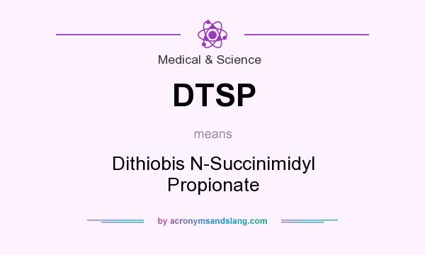 What does DTSP mean? It stands for Dithiobis N-Succinimidyl Propionate